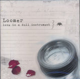 Love Is a Dull Instrument [Audio CD] Loomer