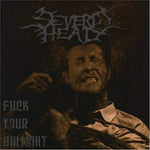 SEVERED HEAD/F**K YOUR BULLS**T
