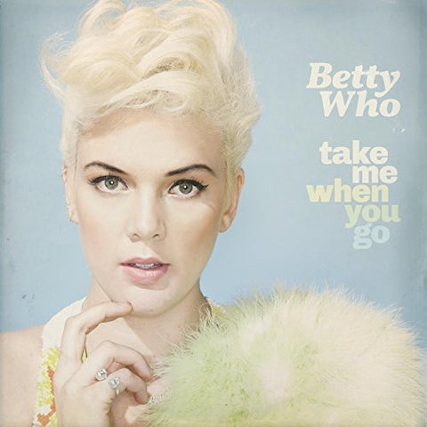 Take Me When You Go [Audio CD] Betty Who