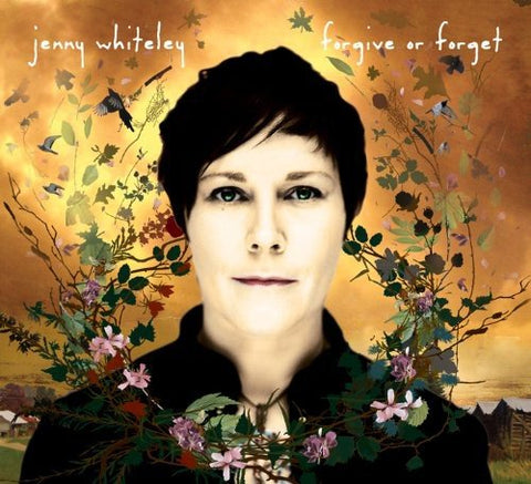Forgive or Forget [Audio CD] Jenny Whiteley; Steve Dawson; Chris Gestrin; Darren Parris; Joey Wright; John Raham; Tim O'Brien; Boudleaux Bryant; Chris Coole and Felice Bryant