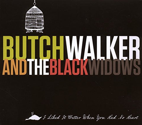 I Liked It Better When You Had No Heart [Audio CD] Butch Walker; Butch Walker & the Black Widows; Wes Flowers; Fran Capitanelli; Darren Dodd; Chris Unck; Jake Sinclair; Michael Trent and Rob Mathes