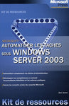 KIT DE RESSOURCES : AUTOMATISER LES TÂCHES SOUS WINDOWS SERVER 2003 JONES