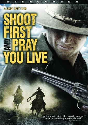 SHOOT FIRST AND PRAY YOU LIVE [DVD]