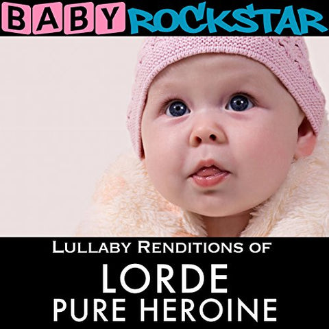 Lorde Pure Heroine: Lullaby Renditions [Audio CD] Baby Rockstar