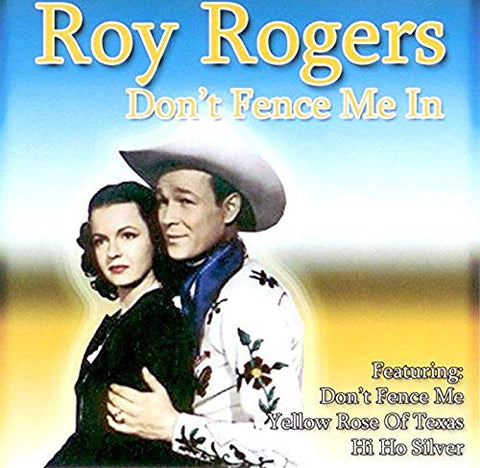 Roy Rogers: Don't Fence Me In, Featuring Don't Fence Me, Yellow Rose of Texas, Hi Ho Silver [Audio CD] [Audio CD]