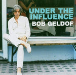 UNDER THE INFLUENCE / BOB GELDOF - GB