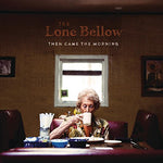 Then Came the Morning [Audio CD] Lone Bellow, The