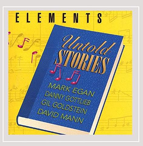 Elements Untold Stories [Audio CD] Various Artists; Elements; Gil Goldstein; Mark Egan; Danny Gottlieb and David Mann