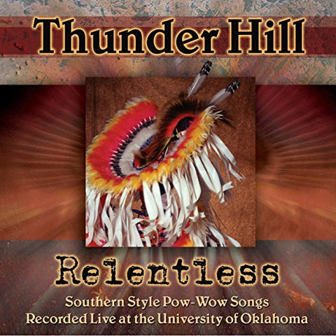 Relentless: Southern Style Pow-wow Songs Recorded Live At The University Of Oklahoma [Audio CD] Thunder Hill