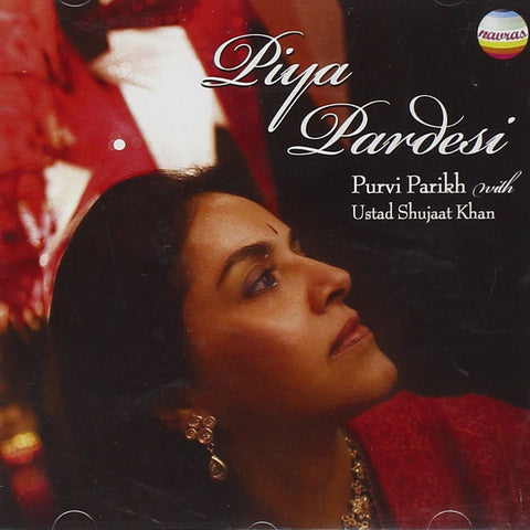 Piya Pardesi: Songs Of Love and Longing [Audio CD] Purvi Parekh & Ustad Shujaat Khan