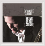 BRING ON THE STORM / CHARLIE A'COURT