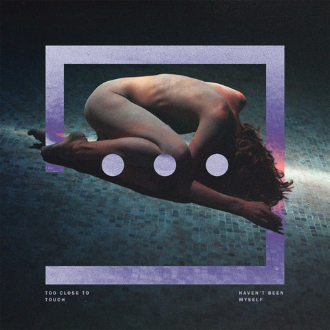 HAVEN'T BEEN MYSELF / TOO CLOSE TO TOUCH - US