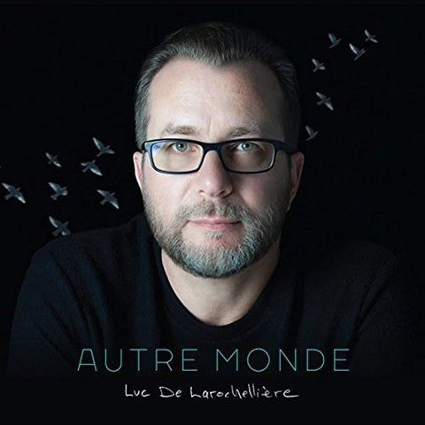 Autre Monde [Audio CD] Luc De Larochelliere