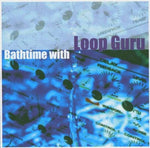 Bathtime with Loop Guru [Audio CD] Loop Guru
