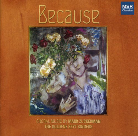Because - Choral Music of Mark Zuckerman [Audio CD] Goldene Keyt Singers