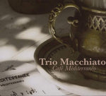 Cafe Mediterraneo [Audio CD] TRIO MACCHIATO