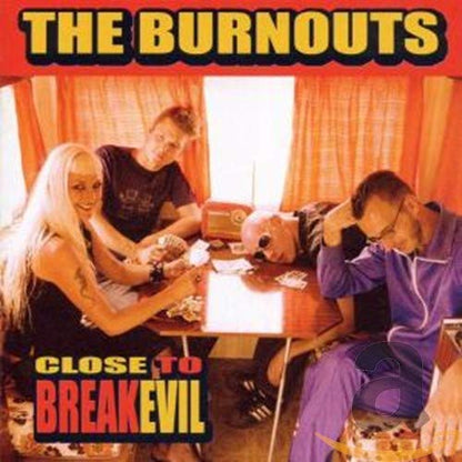 Close to Breakevil [Audio CD] Burnouts