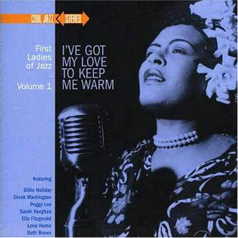 First Ladies of Jazz, Vol. 1: I've Got My Love to Keep Me Warm [Audio CD] Various Artists