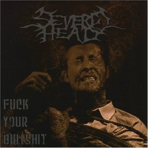 Fuck Your Bullshit [Audio CD] Severed Head