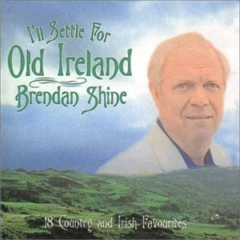 I'll Settle for Old Ireland [Audio CD] Brendan Shine