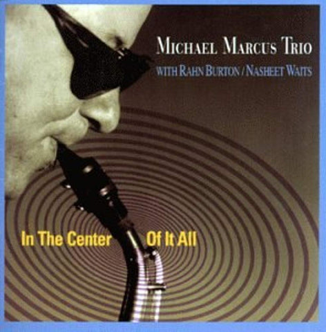 In The Center Of It All [Audio CD] Michael Marcus Trio
