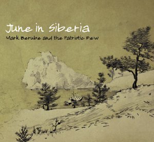 June In Siberia [Audio CD] Berube, Mark and the Patriotic