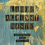 Labor Against Waste [Audio CD] STELLING,CHRISTOPHER PAUL