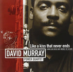 Like a Kiss That Never Ends [Audio CD] David Murray Quartet; John Hicks; Ray Drummond and Andrew Cyrille