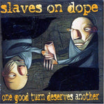 One Good Turn Deserves Another [Audio CD] Slaves On Dope