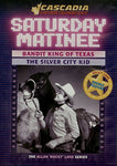 Saturday Matinee: Bandit King of Texas, the Silver City [DVD]