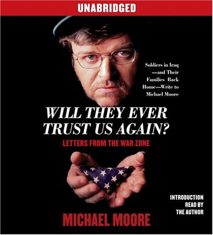Will They Ever Trust Us Again?: Letters From the War Zone Moore, Michael and readers, multiple [Audio CD]